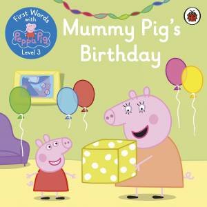 First Words With Peppa Level 3 - Mummy Pig's Birthday by Various