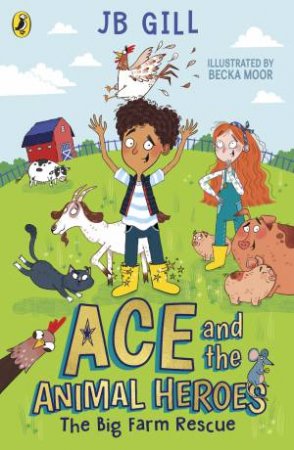 Ace and the Animal Heroes: The Big Farm Rescue by JB Gill