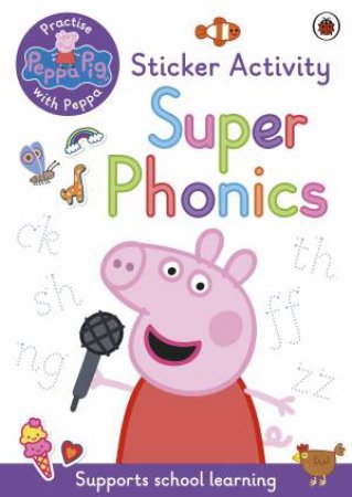 Peppa Pig: Practise With Peppa: Super Phonics by Various