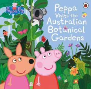 Peppa Visits The Australian Botanical Gardens by Various