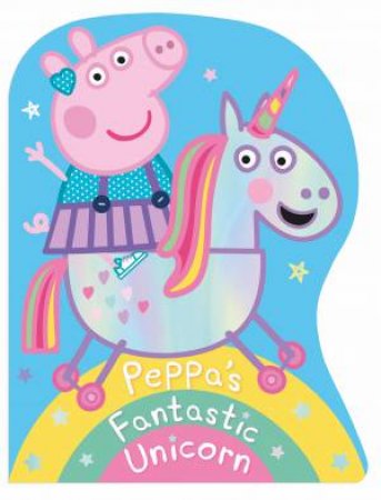 Peppa Pig: Peppa's Fantastic Unicorn Shaped Board Book by Various