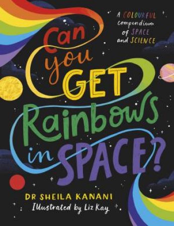 Can You Get Rainbows In Space? by Dr Sheila Kanani