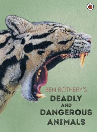 Ben Rothery's Deadly And Dangerous Animals by Ben Rothery & Ben Rothery