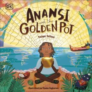 Anansi And The Golden Pot by Taiye Selasi