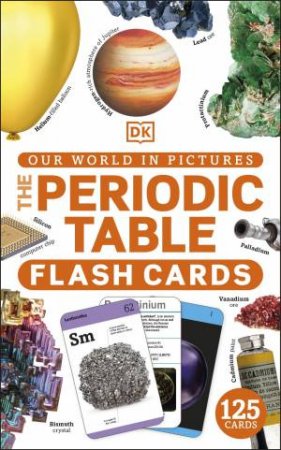 Our World In Pictures The Periodic Table Flash Cards by Various