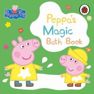 Peppa Pig: Peppa's Magic Bath Book by Various