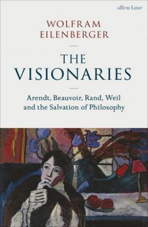 The Visionaries by Wolfram Eilenberger