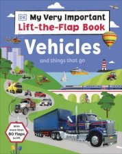 My Very Important LifttheFlap Book Vehicles and Things That Go