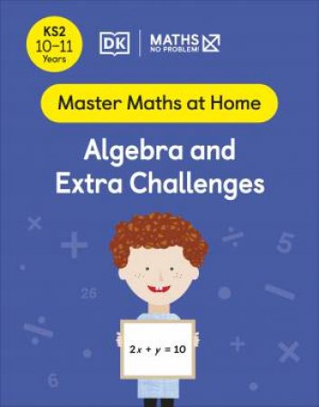 Maths - No Problem! Algebra And Extra Challenges, Ages 10-11 (Key Stage 2) by Various