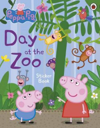 Peppa Pig: Day At The Zoo Sticker Book by Various