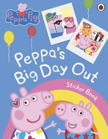 Peppa Pig: Peppa's Big Day Out Sticker Scenes Book by Various