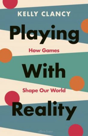 Playing with Reality by Kelly Clancy