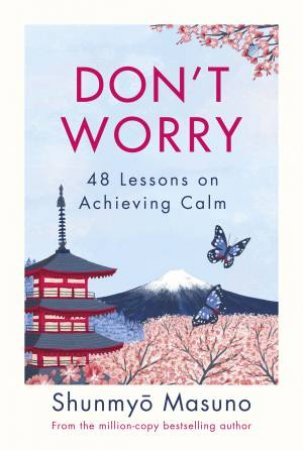 Don't Worry Because 90% Of Your Worries Won't Come True by Shunmyo Masuno