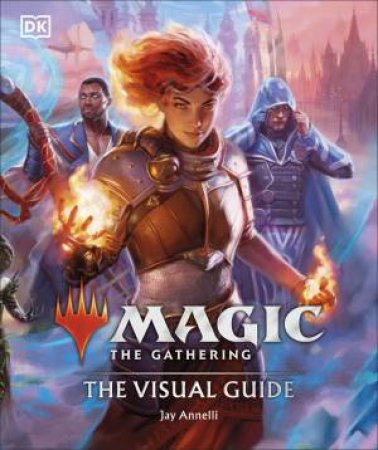 Magic: The Gathering The Visual Guide by Jay Annelli