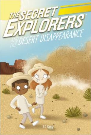 The Secret Explorers And The Desert Disappearance by S J King