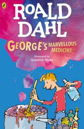 George's Marvellous Medicine by Roald Dahl & Quentin Blake