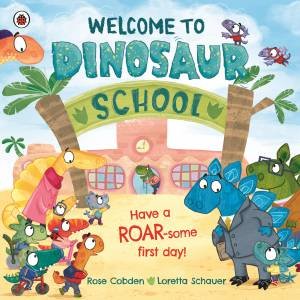 Welcome To Dinosaur School by Rose Cobden