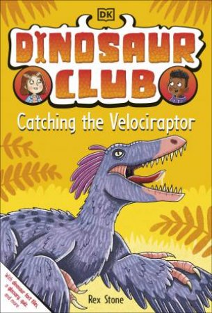 Dinosaur Club: Catching The Velociraptor by Rex Stone