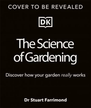 The Science of Gardening by Stuart Farrimond