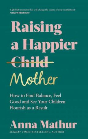 Raising A Happier Mother by Anna Mathur