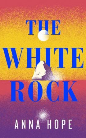 The White Rock by Anna Hope