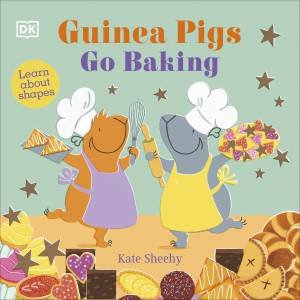 Guinea Pigs Go Baking by Kate Sheehy