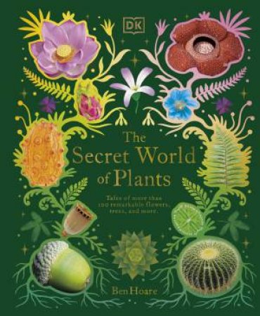 The Secret World Of Plants by Ben Hoare