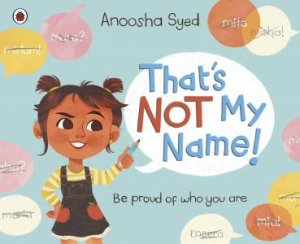 That's Not My Name! by Anoosha Syed