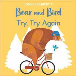 Jonny Lambert's Bear And Bird: Try, Try Again by Jonny Lambert