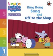 Learn with Peppa Phonics Level 1 Book 10  Bing Bong Song and Off to the Shop Phonics Reader