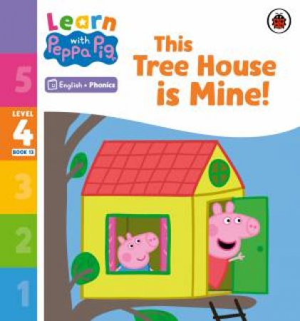 Learn with Peppa Phonics Level 4 Book 13 - This Tree House is Mine! (Phonics Reader) by Peppa Pig