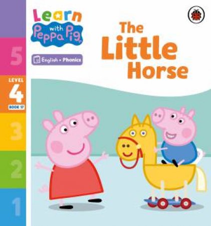 Learn with Peppa Phonics Level 4 Book 17 - The Little Horse (Phonics Reader) by Peppa Pig