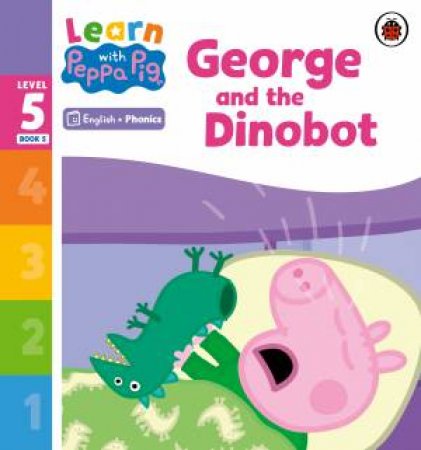 Learn with Peppa Phonics Level 5 Book 5 - George and the Dinobot (Phonics Reader) by Peppa Pig