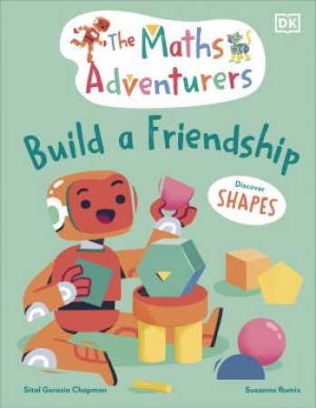 The Maths Adventurers Build a Friendship by Sital Gorasia;Rumiz, Susanna Chapman