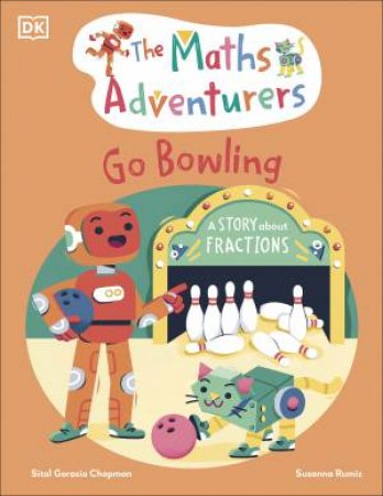 The Maths Adventurers Go Bowling by Sital Gorasia;Rumiz, Susanna Chapman