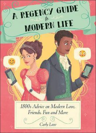 A Regency Guide To Modern Life by Carly Lane