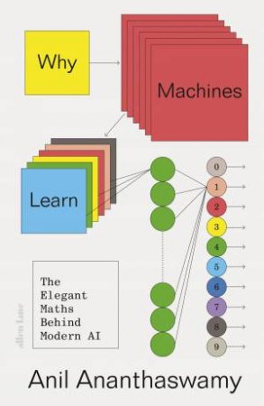 Why Machines Learn by Anil Ananthaswamy