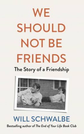 We Should Not Be Friends by Will Schwalbe