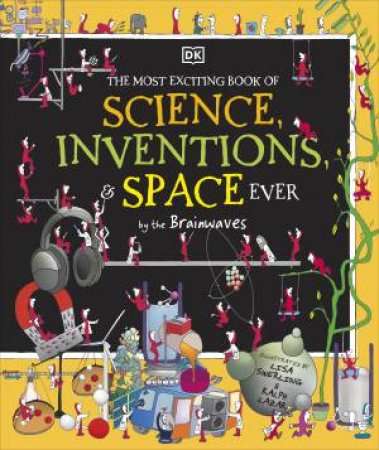 Most Exciting Book of Science, Inventions, and Space Ever, T by Lisa Swerling and Ralp Brainwaves;Lazar