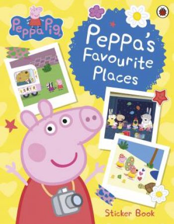 Peppa Pig: Peppa's Favourite Places by Peppa Pig