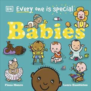 Every One Is Special: Babies by Fiona Munro and Laura Hambleton