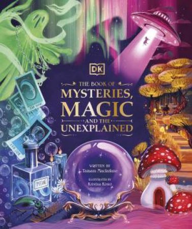 The Book Of Mysteries, Magic, And The Unexplained by Tamara Kister & Kristina Macfarlane