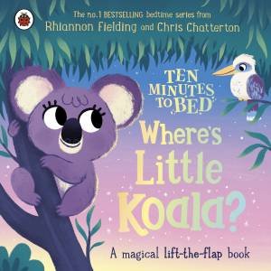 Ten Minutes To Bed: Where's Little Koala? by Rhiannon Fielding & Chris Chatterton