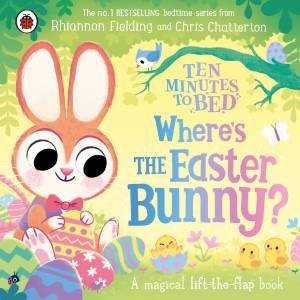 Ten Minutes to Bed: Where's the Easter Bunny? by Rhiannon;Chatterton, Chris Fielding