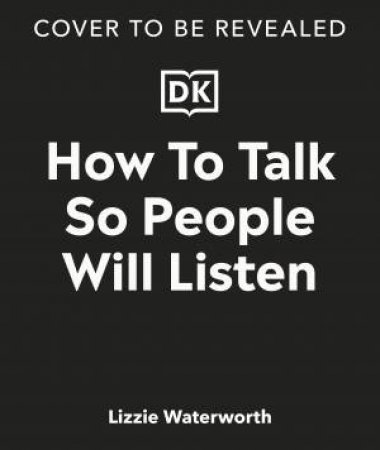 How To Talk So People Will Listen by Lizzie Waterworth