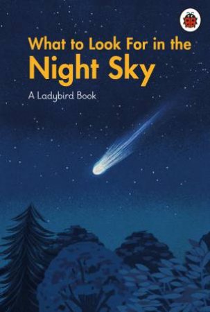 What to Look For in the Night Sky by Ladybird