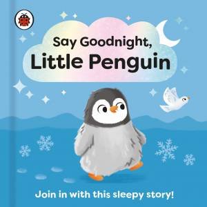 Say Goodnight, Little Penguin by Sophie Kent