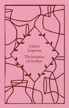 Little Clothbound Classics: The Imitation of the Rose by Clarice Lispector