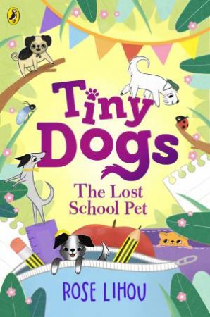 Tiny Dogs: The Lost School Pet by Rose Lihou