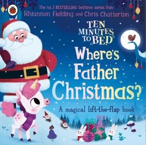 Ten Minutes To Bed: Where's Father Christmas? by Rhiannon Fielding & Chris Chatterton